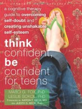 book Think Confident, Be Confident for Teens: A Cognitive Therapy Guide to Overcoming Self-Doubt and Creating Unshakable Self-Esteem