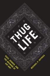 book Thug Life: Race, Gender, and the Meaning of Hip-Hop