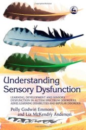 book Understanding Sensory Dysfunction: Learning, Development and Sensory Dysfunction in Autism Spectrum Disorders, ADHD, Learning Disabilities and Bipolar Disorder