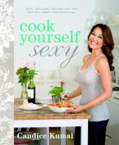 book Cook Yourself Sexy: Easy Delicious Recipes for the Hottest, Most Confident You