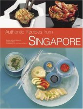 book Authentic Recipes from Singapore: 63 Simple and Delicious Recipes from the Tropical Island City-State