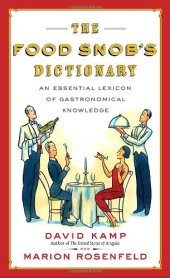 book The Food Snob's Dictionary: An Essential Lexicon of Gastronomical Knowledge