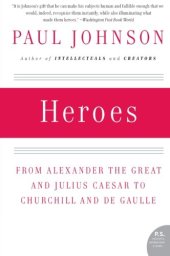 book Heroes: From Alexander the Great and Julius Caesar to Churchill and de Gaulle
