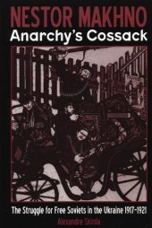 book Nestor Makhno--Anarchy's Cossack: The Struggle for Free Soviets in the Ukraine 1917-1921-