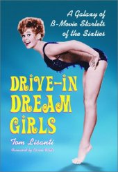 book Drive-In Dream Girls: A Galaxy of B-Movie Starlets of the Sixties