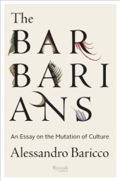 book The Barbarians: An Essay On the Mutation of Culture