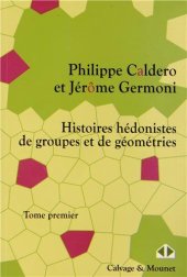 book Histoires hédonistes de groupes et de géometries, Tome premier