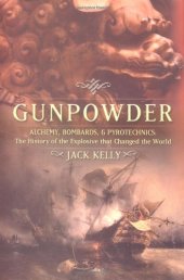 book Gunpowder: Alchemy, Bombards, And Pyrotechnics: The History Of The Explosive That Changed The World