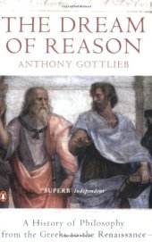 book The Dream of Reason: A History of Western Philosophy from the Greeks to the Renaissance