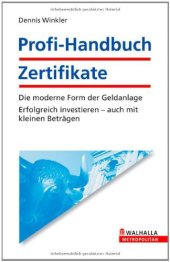 book Profi-Handbuch Zertifikate: Die moderne Form der Geldanlage-Erfolgreich investieren auch mit kleinen Beträgen