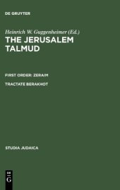 book The Jerusalem Talmud תלמוד ירושׁלמי First Order: Zeraïm סדר זרעים Tractate Berakhot מסכת ברכות - Edition, Translation and Commentary