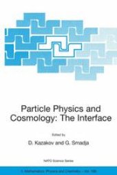 book Particle Physics and Cosmology: The Interface: Proceedings of the NATO Advanced Study Institute on Particle Physics and Cosmology: The Interface Cargèse, France 4–16 August 2003