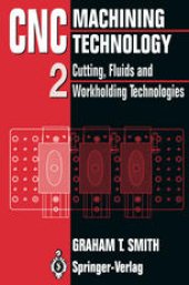 book CNC Machining Technology: Volume II Cutting, Fluids and Workholding Technologies