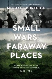 book Small Wars, Faraway Places: Global Insurrection and the Making of the Modern World, 1945-1965