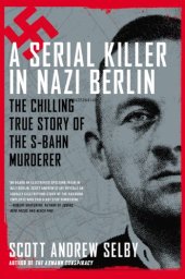 book A Serial Killer in Nazi Berlin: The Chilling True Story of the S-Bahn Murderer