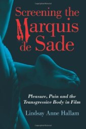 book Screening the Marquis de Sade: Pleasure, Pain and the Transgressive Body in Film