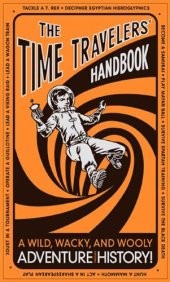 book The Time Travelers' Handbook: A Wild, Wacky, and Wooly Adventure Through History!