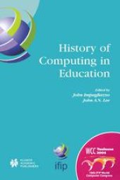 book History of Computing in Education: IFIP 18th World Computer Congress TC3/TC9 1st Conference on the History of Computing in Education 22–27 August 2004 Toulouse, France