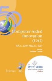 book Computer-Aided Innovation (CAI): IFIP 20th World Computer Congress, Proceedings of the Second Topical Session on Computer-Aided Innovation, WG 5.4/TC 5 Computer-Aided Innovation, September 7-10, 2008, Milano, Italy