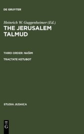 book The Jerusalem Talmud תלמוד ירושׁלמי Third Order: Našim סדר נשׁים Tractate Ketubot מסכת כתובות ; Sixth Order: Tahorot סדר טהרות Tractate Niddah מסכת נדה -  Edition, Translation and Commentary