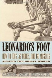 book Leonardo's Foot: How 10 Toes, 52 Bones, and 66 Muscles Shaped the Human World