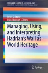 book Managing, Using, and Interpreting Hadrian's Wall as World Heritage