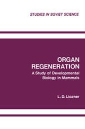 book Organ Regeneration: A Study of Developmental Biology in Mammals