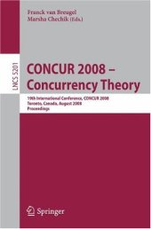 book CONCUR 2008 - Concurrency Theory: 19th International Conference, CONCUR 2008, Toronto, Canada, August 19-22, 2008. Proceedings