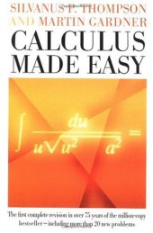 book Calculus made easy: being a very-simplest introduction to those beautiful methods of reckoning which are generally called by the terrifying names of the differential calculus and the integral calculus