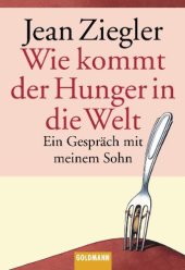 book Wie kommt der Hunger in die Welt?: ein Gespräch mit meinem Sohn