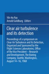 book Clear Air Turbulence and Its Detection: Proceedings of a Symposium on Clear Air Turbulence and Its Detection, Organized and Sponsored by the Flight Sciences Laboratories, Boeing Scientific Research Laboratories, Office of the Vice President — Research and