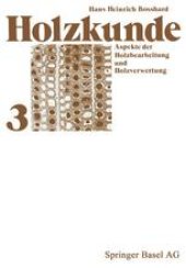 book Holzkunde: Band 3: Aspekte der Holzbearbeitung und Holzverwertung