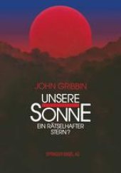 book Unsere Sonne — ein rätselhafter Stern?: Erkenntnisse und Spekulationen der Astrophysik