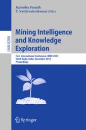 book Mining Intelligence and Knowledge Exploration: First International Conference, MIKE 2013, Tamil Nadu, India, December 18-20, 2013. Proceedings