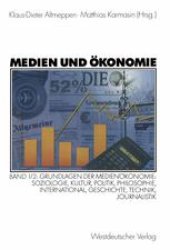 book Medien und Ökonomie: Band 1/2: Grundlagen der Medienökonomie: Soziologie, Kultur, Politik, Philosophie, International, Geschichte, Technik, Journalistik