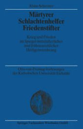 book Märtyrer Schlachtenhelfer Friedenstifter: Krieg und Frieden im Spiegel mittelalterlicher und frühneuzeitlicher Heiligenverehrung