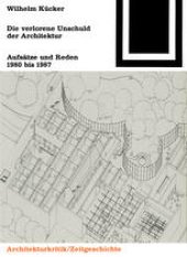 book Die verlorene Unschuld der Architektur: Aufsätze und Reden 1980 bis 1987