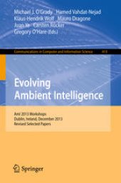 book Evolving Ambient Intelligence: AmI 2013 Workshops, Dublin, Ireland, December 3-5, 2013. Revised Selected Papers