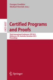 book Certified Programs and Proofs: Third International Conference, CPP 2013, Melbourne, VIC, Australia, December 11-13, 2013, Proceedings