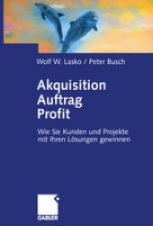 book Akquisition Auftrag Profit: Wie Sie Kunden und Projekte mit Ihren Lösungen gewinnen