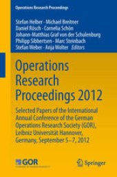 book Operations Research Proceedings 2012: Selected Papers of the International Annual Conference of the German Operations Research Society (GOR), Leibniz University of Hannover, Germany, September 5-7, 2012