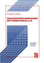 book Grafikprogrammierung mit Turbo Pascal 6.0: Grundlagen, 3D-Grafik, Animation