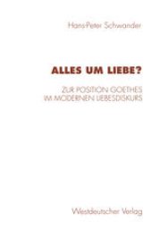 book Alles um Liebe?: Zur Position Goethes im modernen Liebesdiskurs