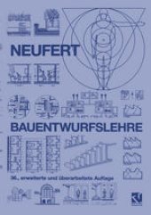 book Bauentwurfslehre: Grundlagen, Normen, Vorschriften über Anlage, Bau, Gestaltung, Raumbedarf, Raumbeziehungen, Maße für Gebäude, Räume, Einrichtungen, Geräte mit dem Menschen als Maß und Ziel. Handbuch für den Baufachmann, Bauherrn, Lehrenden und Lernenden