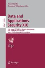 book Data and Applications Security XIX: 19th Annual IFIP WG 11.3 Working Conference on Data and Applications Security, Storrs, CT, USA, August 7-10, 2005. Proceedings