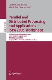 book Parallel and Distributed Processing and Applications - ISPA 2005 Workshops: ISPA 2005 International Workshops, AEPP, ASTD, BIOS, GCIC, IADS, MASN, SGCA, and WISA, Nanjing, China, November 2-5, 2005. Proceedings