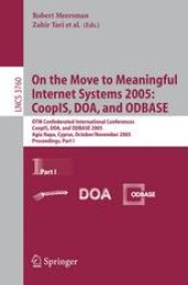 book On the Move to Meaningful Internet Systems 2005: CoopIS, DOA, and ODBASE: OTM Confederated International Conferences, CoopIS, DOA, and ODBASE 2005, Agia Napa, Cyprus, October 31 - November 4, 2005, Proceedings, Part I