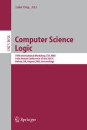 book Computer Science Logic: 19th International Workshop, CSL 2005, 14th Annual Conference of the EACSL, Oxford, UK, August 22-25, 2005. Proceedings