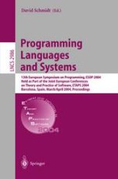 book Programming Languages and Systems: 13th European Symposium on Programming, ESOP 2004, Held as Part of the Joint European Conferences on Theory and Practice of Software, ETAPS 2004, Barcelona, Spain, March 29 - April 2, 2004. Proceedings