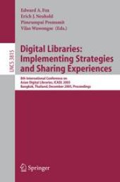 book Digital Libraries: Implementing Strategies and Sharing Experiences: 8th International Conference on Asian Digital Libraries, ICADL 2005, Bangkok, Thailand, December 12-15, 2005. Proceedings